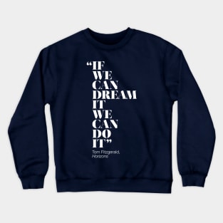 If We Can Dream It We Can Do It Crewneck Sweatshirt